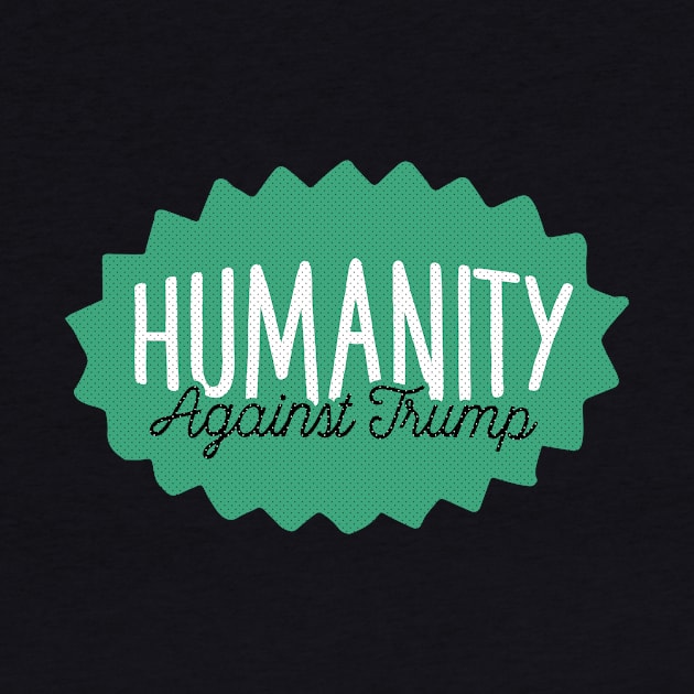 Humanity Against Trump by kippygo